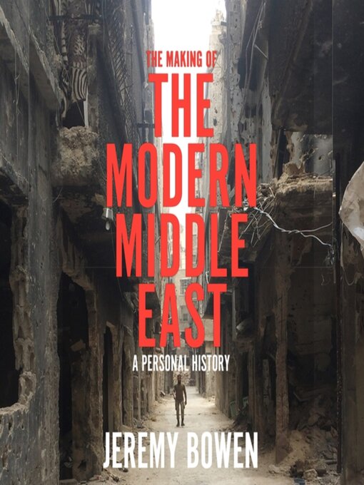 Title details for The Making of the Modern Middle East by Jeremy Bowen - Available
